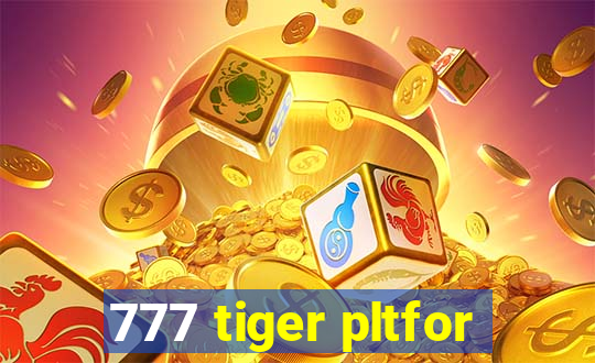 777 tiger pltfor